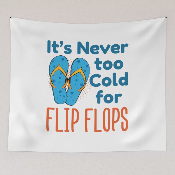 Item preview, It's Never Too Cold for Flip Flops designed and sold by jaygo.