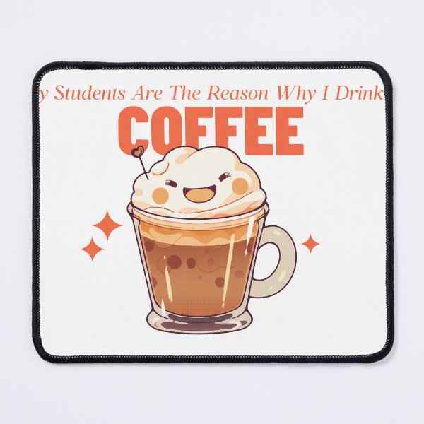 Item preview, My Students Are The Reason Why I Drink Coffee designed and sold by LegendElite.