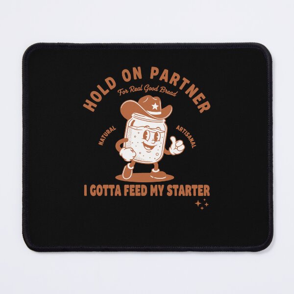 Item preview, Sourdough Hold On Partner I Gotta Feed My Starter designed and sold by LuminOrb.