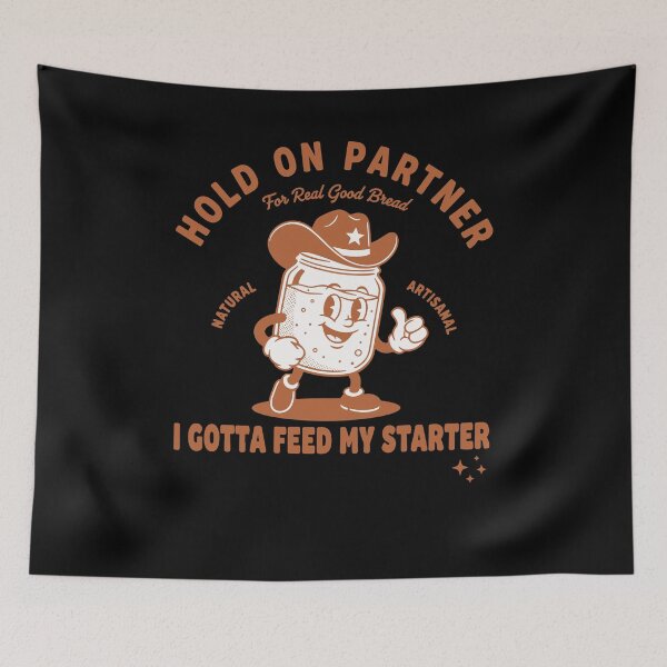 Item preview, Sourdough Hold On Partner I Gotta Feed My Starter designed and sold by LuminOrb.