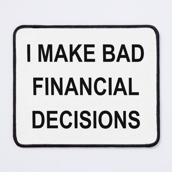 Item preview, I MAKE BAD FINANCIAL DECISIONS designed and sold by sweetb3rry.