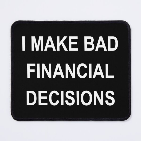 Item preview, I MAKE BAD FINANCIAL DECISIONS designed and sold by sweetb3rry.