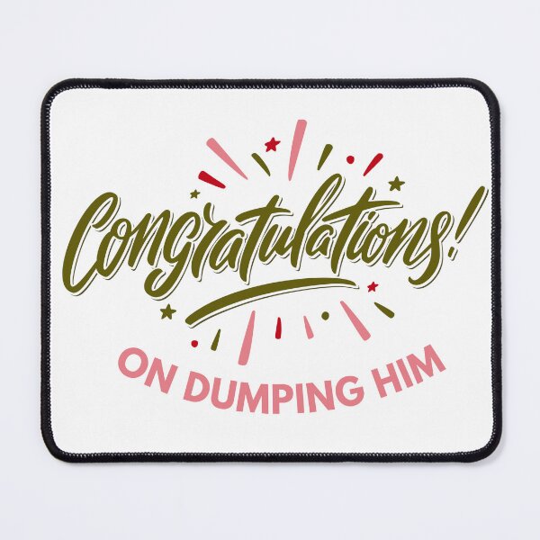 Item preview, Congratulations on dumping him designed and sold by ThievingTime.