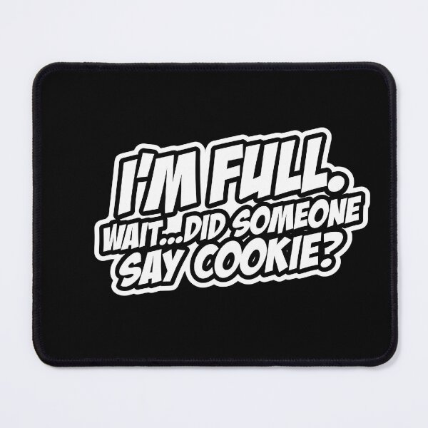 Item preview, I’m full. Wait… did someone say cookie? designed and sold by ELdante.