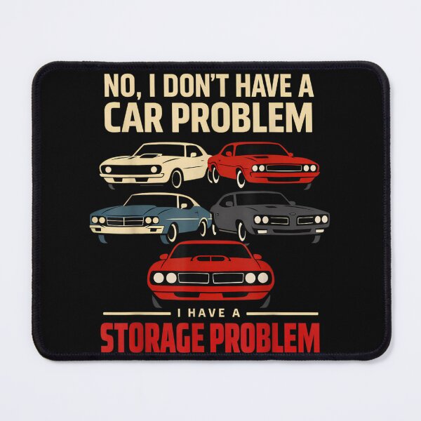 Item preview, No I Dont Have A Car Problem I Have A Storage Problem designed and sold by Daisy Grimes.
