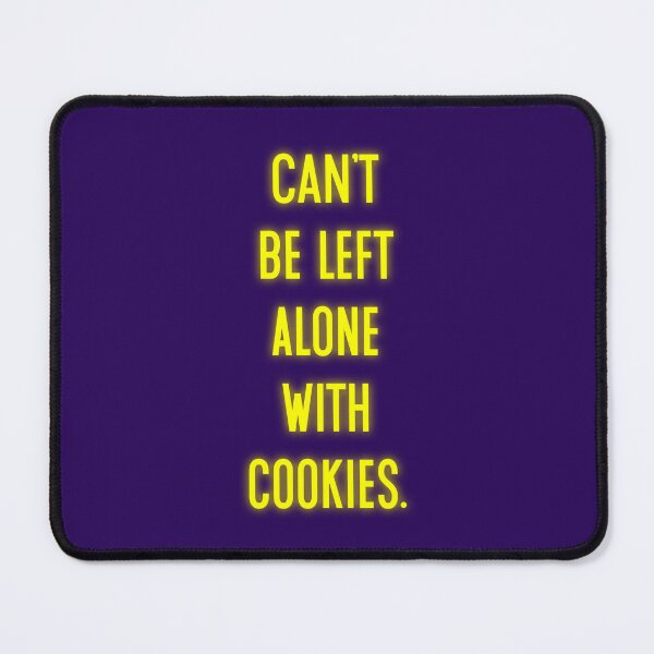 Item preview, Can't Be Left Alone With Cookies designed and sold by Normbot2000.