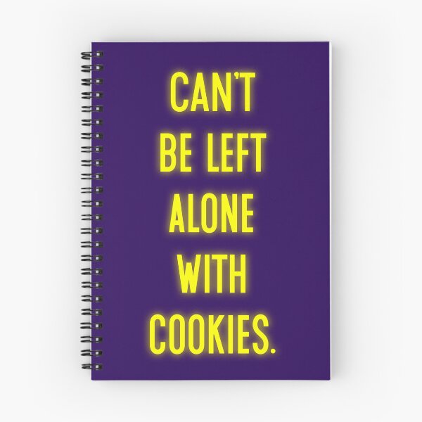 Item preview, Can't Be Left Alone With Cookies designed and sold by Normbot2000.
