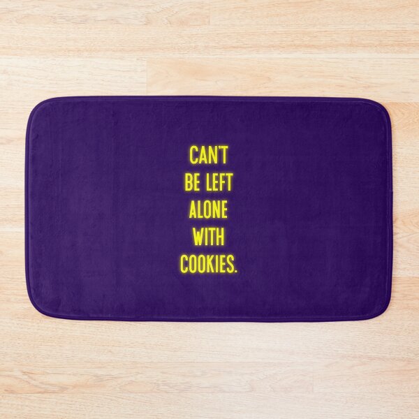 Item preview, Can't Be Left Alone With Cookies designed and sold by Normbot2000.