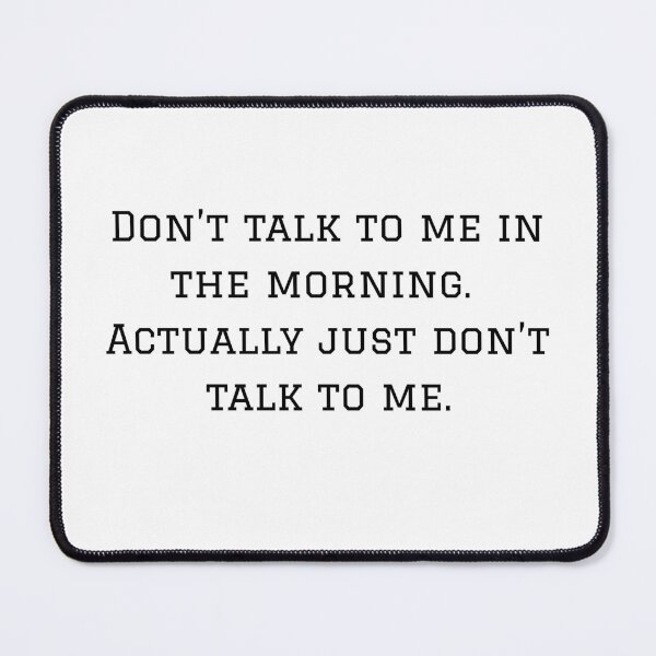 Item preview, Don’t talk to me in the morning. Actually just don’t talk to me. designed and sold by AshenEclipse.