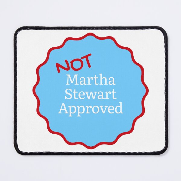 Item preview, Not Martha Stewart Approved designed and sold by Saw This and I Thought of You.