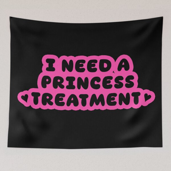 Item preview, I Need A Princess Treatment  designed and sold by CamilasPrints.