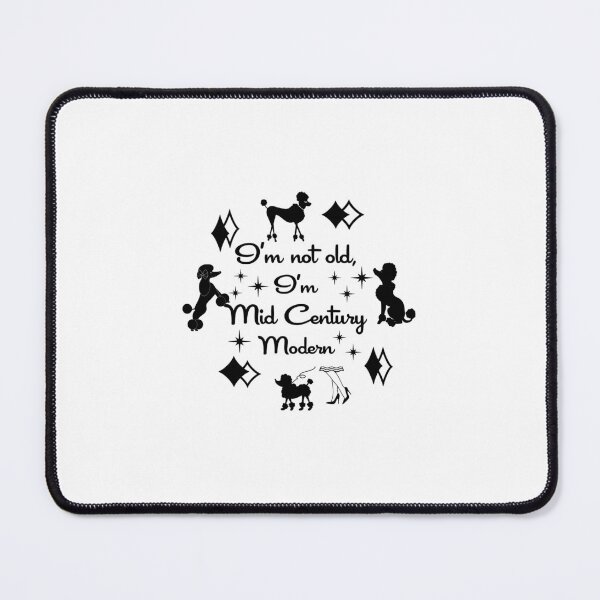 Item preview, I'm not old, I'm mid century modern- poodles designed and sold by mamobrecky.