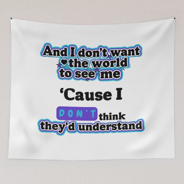 Item preview, And I don't want the world to see me, cause I don't think they'd understand. designed and sold by Stefrait-7.