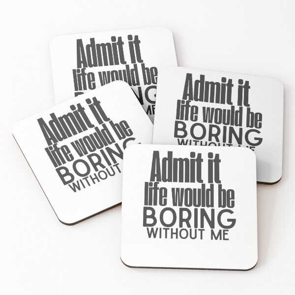 Item preview, Admit it life would be boring without me designed and sold by LuveraxArt.