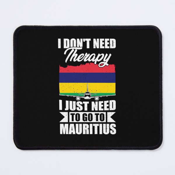 Item preview, I Don't Need Therapy I Just Need to Go to Mauritius  designed and sold by GabbyKash.