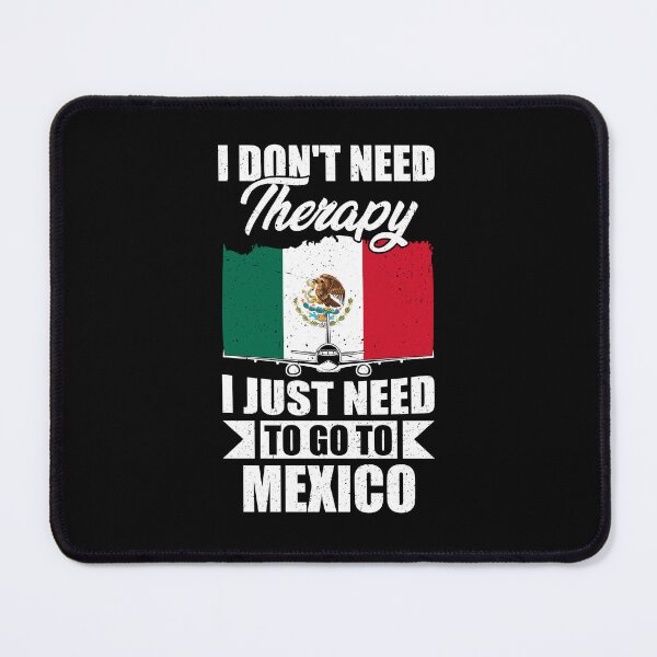 Item preview, I Don't Need Therapy I Just Need to Go to Mexico designed and sold by GabbyKash.