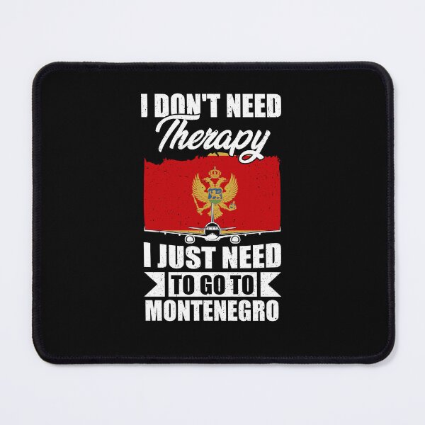 Item preview, I Don't Need Therapy I Just Need to Go to Montenegro designed and sold by GabbyKash.