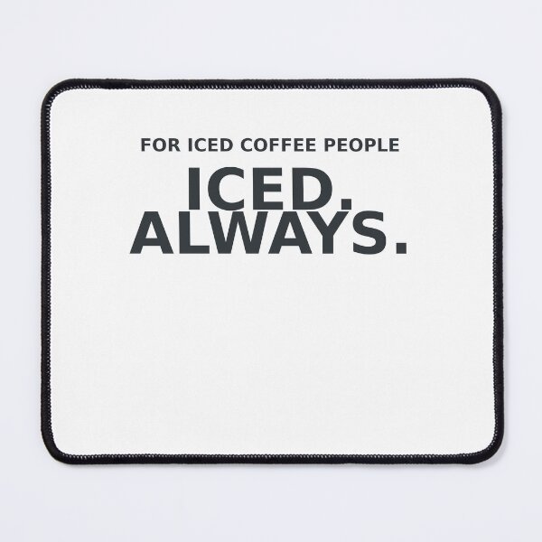 Item preview,  Iced Always. For iced coffee people and anyone who treats coffee like a personality trait designed and sold by whole-lattelove.