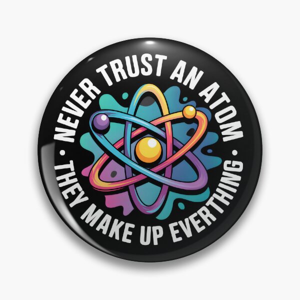 Item preview, Never Trust An Atom They Make Up Everything designed and sold by BuxomBabe21.