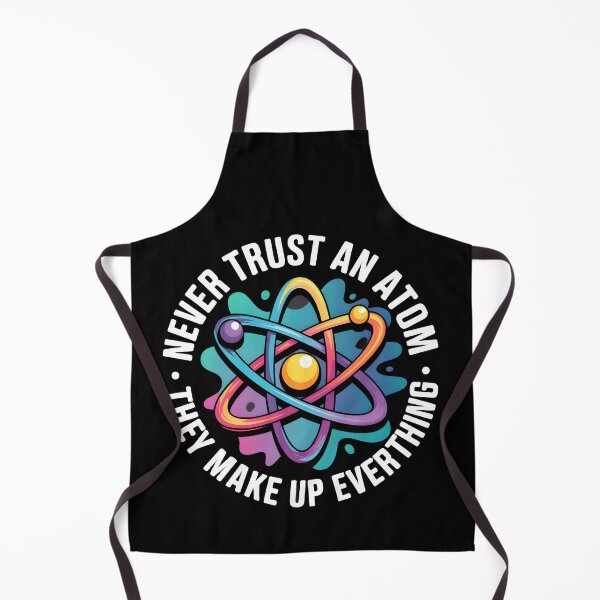 Item preview, Never Trust An Atom They Make Up Everything designed and sold by BuxomBabe21.
