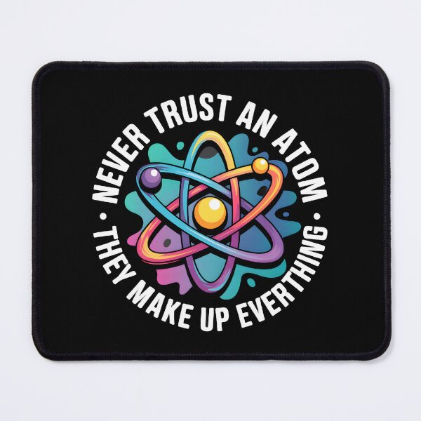 Item preview, Never Trust An Atom They Make Up Everything designed and sold by BuxomBabe21.