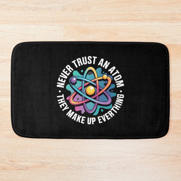 Item preview, Never Trust An Atom They Make Up Everything designed and sold by BuxomBabe21.