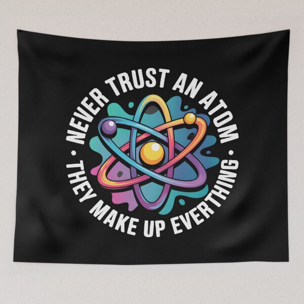 Item preview, Never Trust An Atom They Make Up Everything designed and sold by BuxomBabe21.