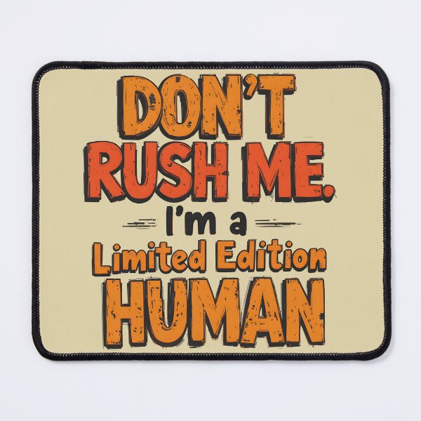 Item preview, Don't Rush Me I'm a Limited Edition Human - Funny Sarcastic Typography Quote designed and sold by Amplify-n-Co.