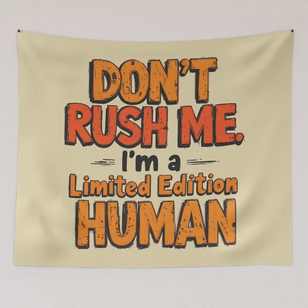 Item preview, Don't Rush Me I'm a Limited Edition Human - Funny Sarcastic Typography Quote designed and sold by Amplify-n-Co.