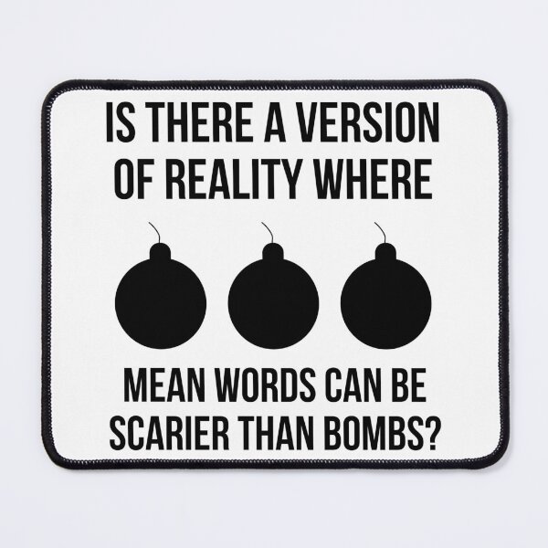 Item preview, Is there a version of reality where mean words can be scarier than bombs? designed and sold by Rachel the Artist .