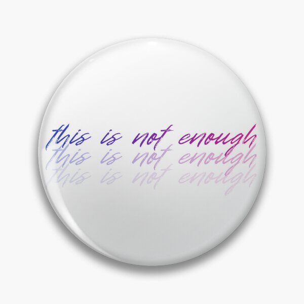Item preview, this is not enough (all the things she said) designed and sold by weightyghosts.