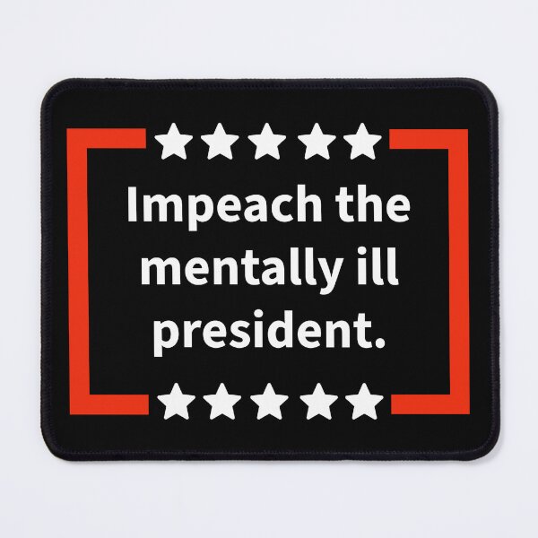 Item preview, Impeach the mentally ill president. designed and sold by Rachel the Artist .