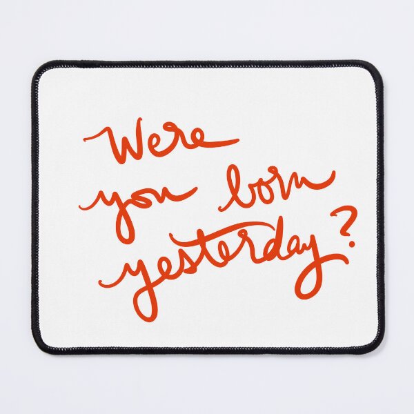 Item preview, Were you born yesterday? designed and sold by abeink.