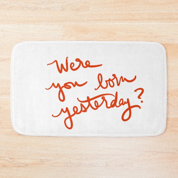 Item preview, Were you born yesterday? designed and sold by abeink.