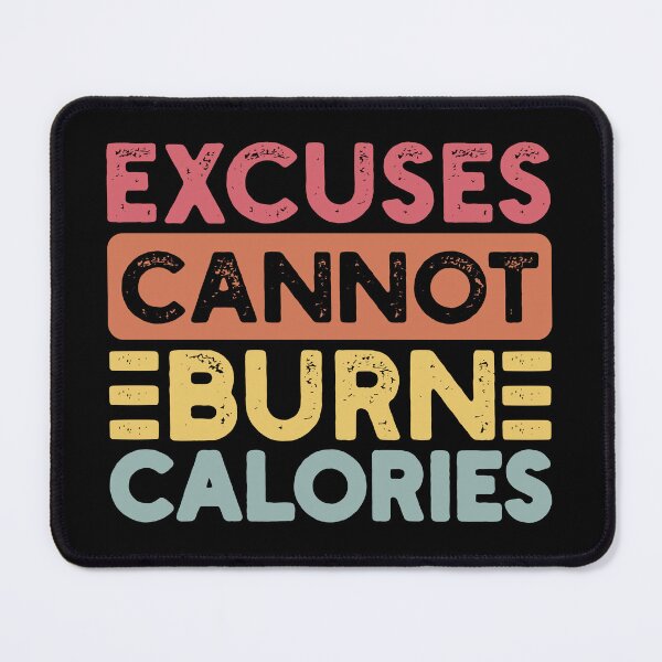 Item preview, Excuses Cannot Burn Calories designed and sold by NosandEdgy.