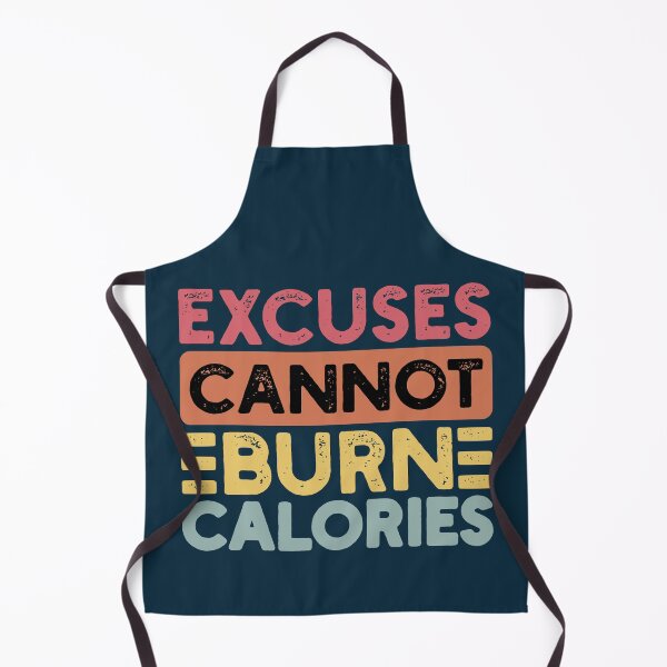Item preview, Excuses Cannot Burn Calories designed and sold by NosandEdgy.