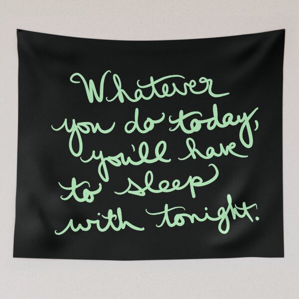 Item preview, Whatever you do today, you will sleep with tonight. designed and sold by abeink.