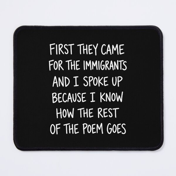 Item preview, First They Came For The Immigrants I Know How The Poem Goes designed and sold by G350.