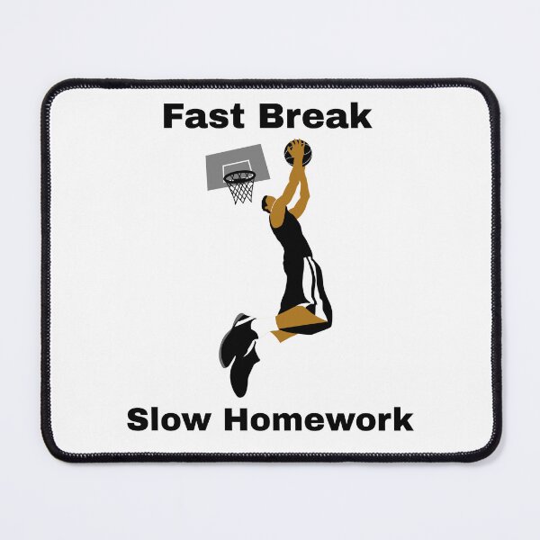 Item preview, Fast Break, Slow Homework designed and sold by JSTees33.