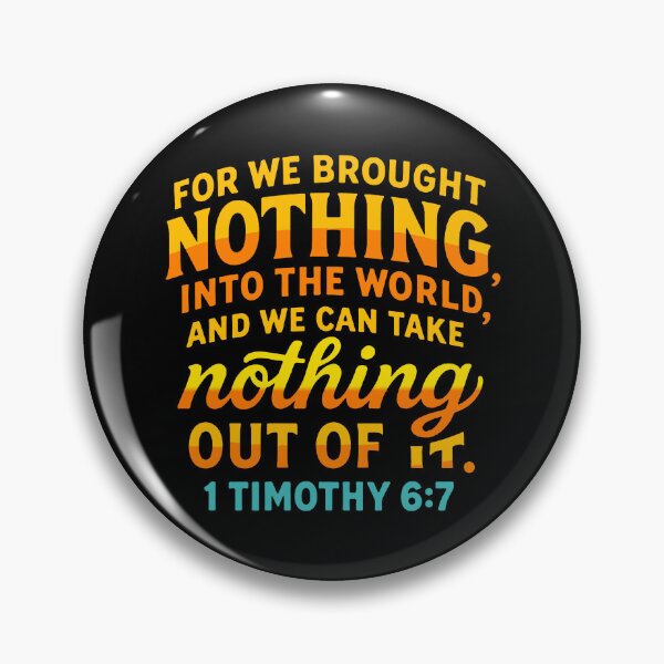 Item preview, 1 Timothy 6:7 We Brought Nothing Into The World designed and sold by plushism.