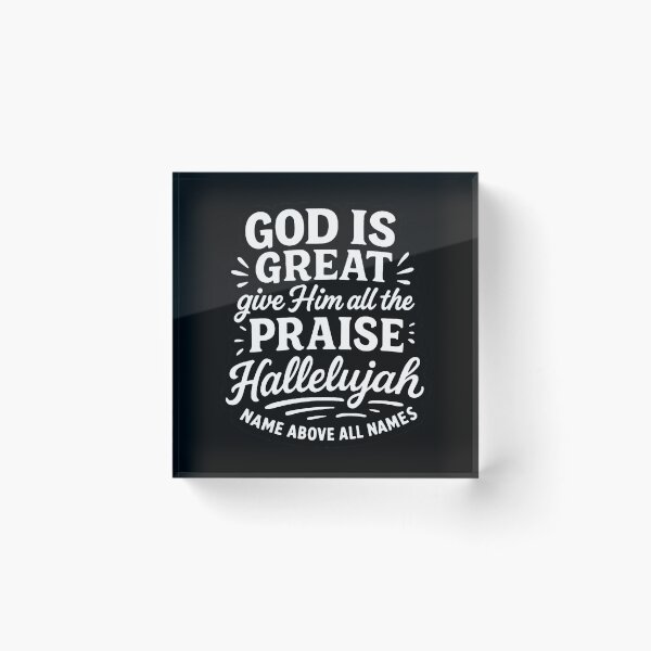 Item preview, God Is Great Give Him All The Praise Hallelujah Name Above All Names designed and sold by plushism.