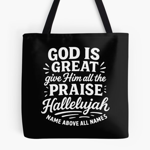 Item preview, God Is Great Give Him All The Praise Hallelujah Name Above All Names designed and sold by plushism.