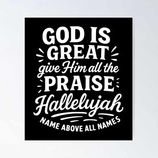 Item preview, God Is Great Give Him All The Praise Hallelujah Name Above All Names designed and sold by plushism.