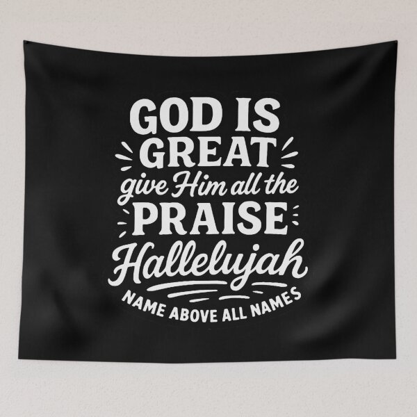 Item preview, God Is Great Give Him All The Praise Hallelujah Name Above All Names designed and sold by plushism.