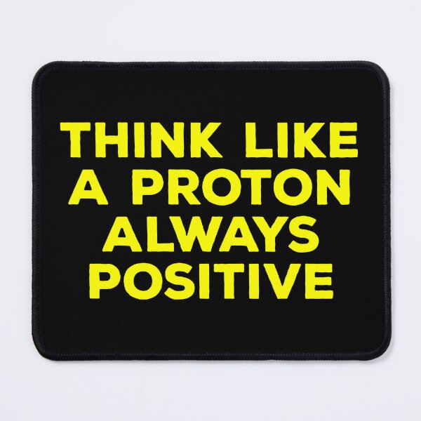Item preview, Think Like A Proton Always Positive designed and sold by kalyaidriza.