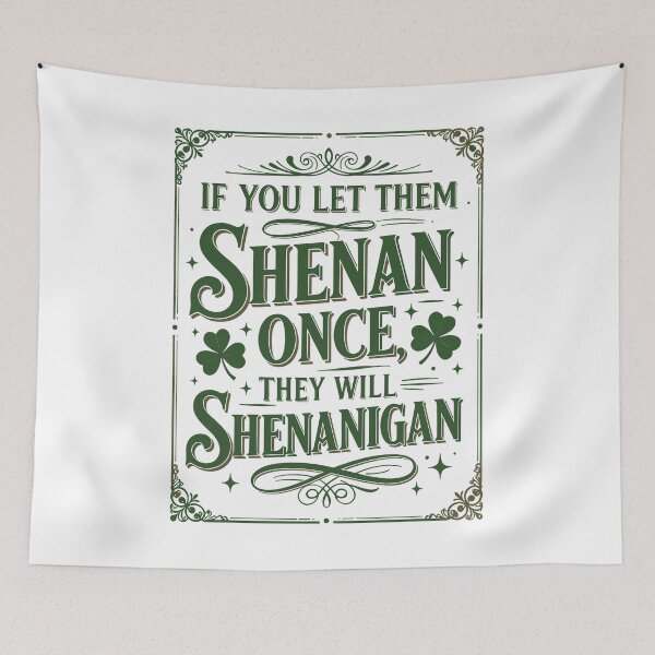 Item preview, If You Let Them Shenan Once Celtic Irish Shenanigan designed and sold by taiche.
