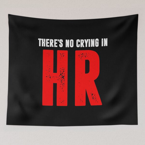 Item preview, There's No Crying in HR designed and sold by karnikavoriz.