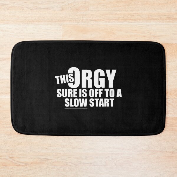 Item preview, This Orgy Sure is Off to A Slow Start Quote designed and sold by thesuperpm.