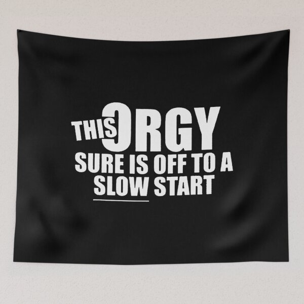 Item preview, This Orgy Sure is Off to A Slow Start Quote designed and sold by thesuperpm.