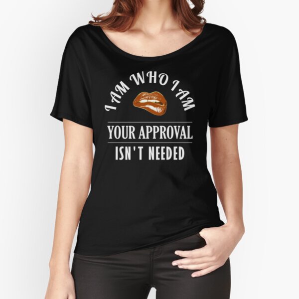 Item preview, I Am Who I Am Your Approval Is Not Needed shirt designed and sold by BCreative4U.